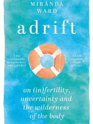 Adrift – Fieldnotes from Almost Motherhood