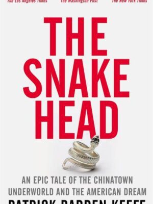 The Snakehead: An Epic Tale of the Chinatown Underworld and the American Dream