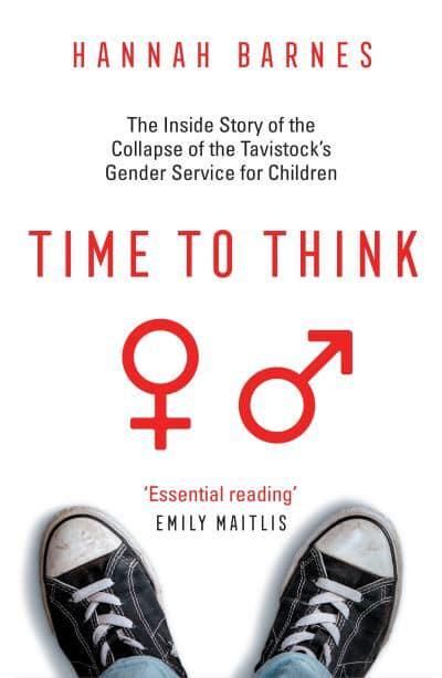 Time To Think – 	The Inside Story of the Collapse of the Tavistock's Gender Service for Children