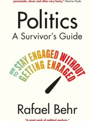 Politics: A Survivor's Guide - How to Stay Engaged Without Getting Enraged